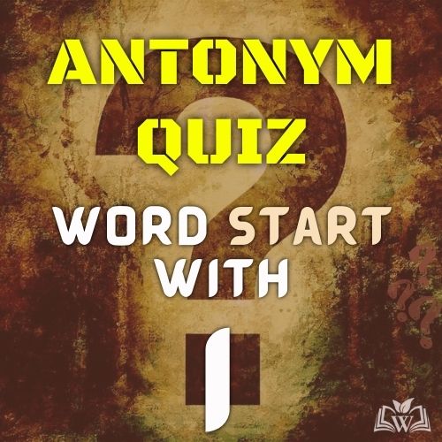Antonym quiz words starts with I
